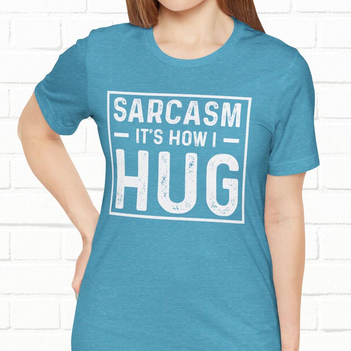 Sarcasm, It's How I Hug - Funny Quote Unisex T-shirt