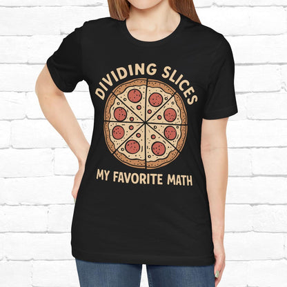 Dividing (Pizza) Slices Is My Favorite Math, Funny Science-Foodie Unisex T-Shirt