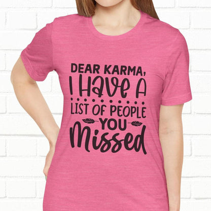 Dear Karma, I Have A Little Of People You Missed Funny Unisex T-Shirt