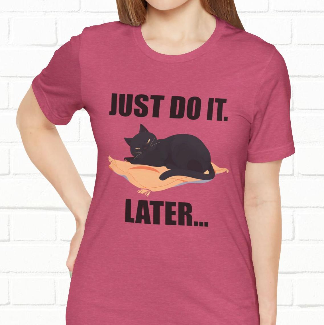 Just Do It Later Funny Cat Unisex T-Shirt