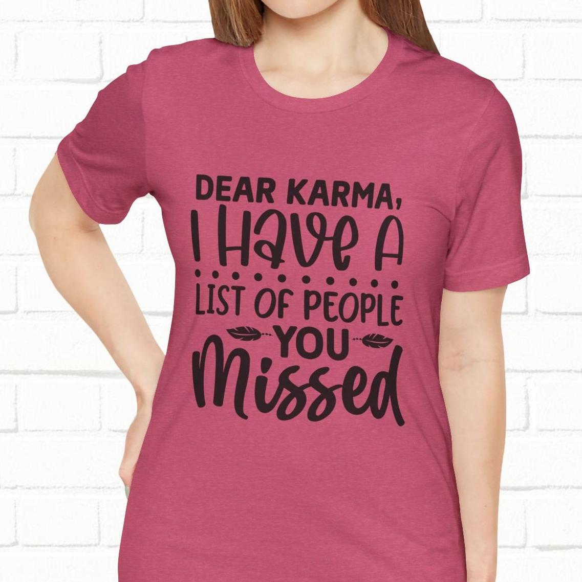Dear Karma, I Have A Little Of People You Missed Funny Unisex T-Shirt