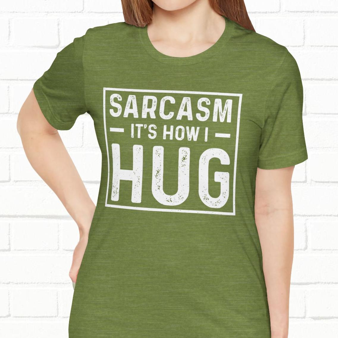 Sarcasm, It's How I Hug - Funny Quote Unisex T-shirt