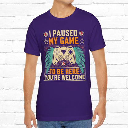 I Paused My Game To Be Here, You're Welcome Funny Unisex Gaming T-shirt