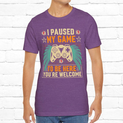 I Paused My Game To Be Here, You're Welcome Funny Unisex Gaming T-shirt
