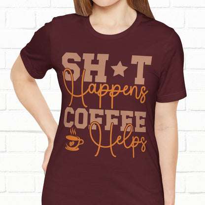Sh*t Happens Coffee Helps Funny Unisex T-Shirt