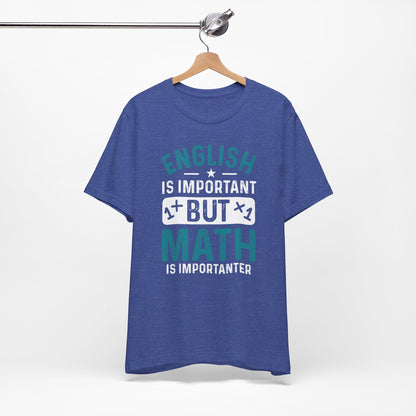 English Is Important But Math Is Importanter Funny Unisex T-Shirt