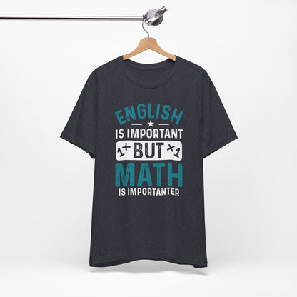 English Is Important But Math Is Importanter Funny Unisex T-Shirt