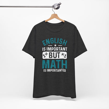 English Is Important But Math Is Importanter Funny Unisex T-Shirt