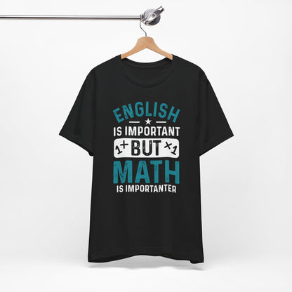 English Is Important But Math Is Importanter Funny Unisex T-Shirt