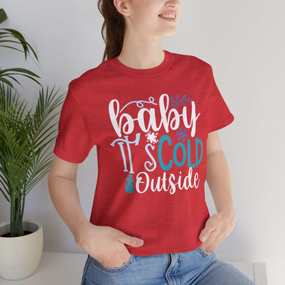 Baby It's Cold Outside Winter Unisex T-shirt