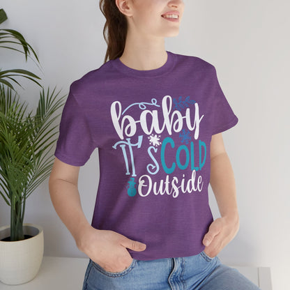 Baby It's Cold Outside Winter Unisex T-shirt