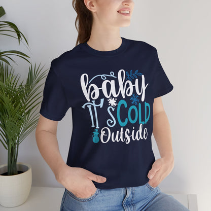 Baby It's Cold Outside Winter Unisex T-shirt