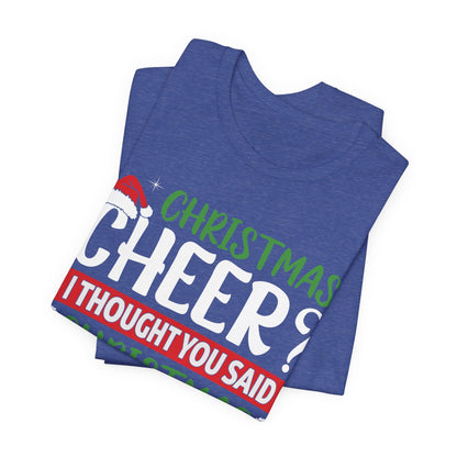 Christmas Cheer I thought You Said Christmas Beer! Funny Unisex Beverage T-shirt