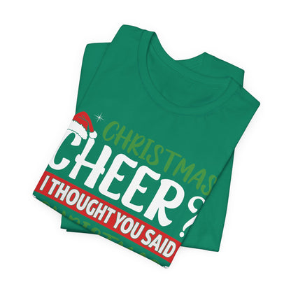 Christmas Cheer I thought You Said Christmas Beer! Funny Unisex Beverage T-shirt