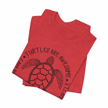 Turtles Are Awesome Therefore I Am A Turtle Funny Beach Unisex T-Shirt