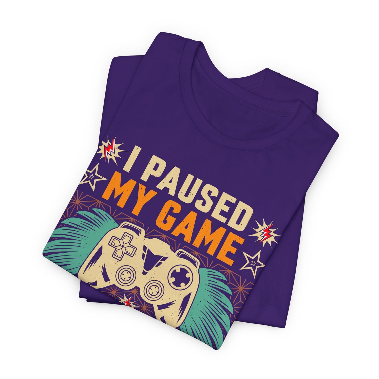 I Paused My Game To Be Here, You're Welcome Funny Unisex Gaming T-shirt