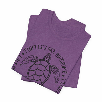 Turtles Are Awesome Therefore I Am A Turtle Funny Beach Unisex T-Shirt
