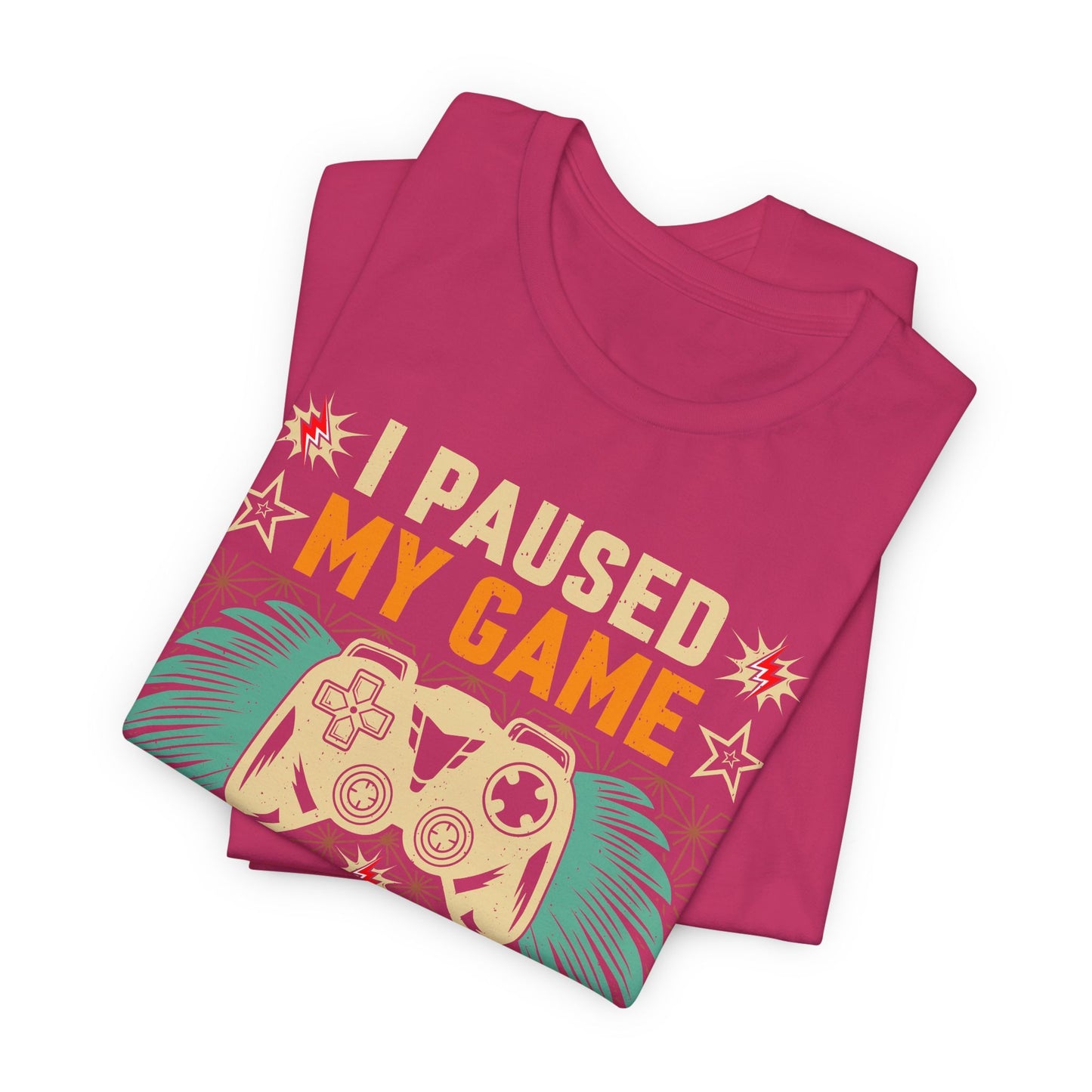 I Paused My Game To Be Here, You're Welcome Funny Unisex Gaming T-shirt
