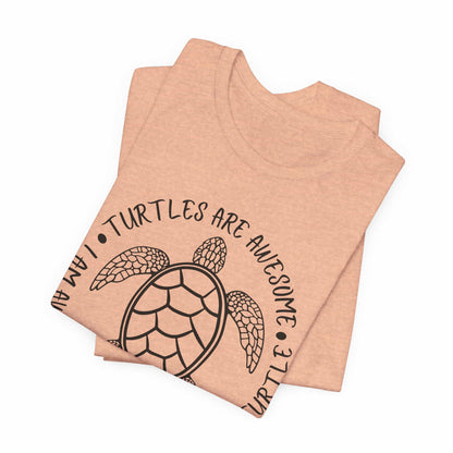 Turtles Are Awesome Therefore I Am A Turtle Funny Beach Unisex T-Shirt