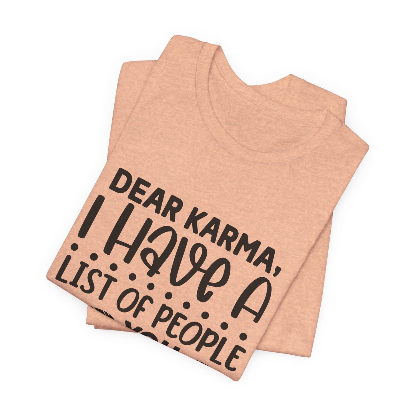 Dear Karma, I Have A Little Of People You Missed Funny Unisex T-Shirt