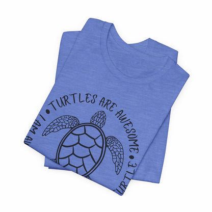 Turtles Are Awesome Therefore I Am A Turtle Funny Beach Unisex T-Shirt