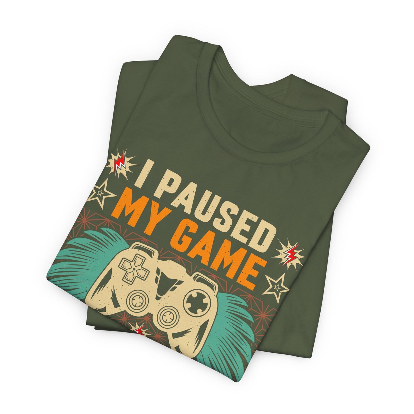 I Paused My Game To Be Here, You're Welcome Funny Unisex Gaming T-shirt