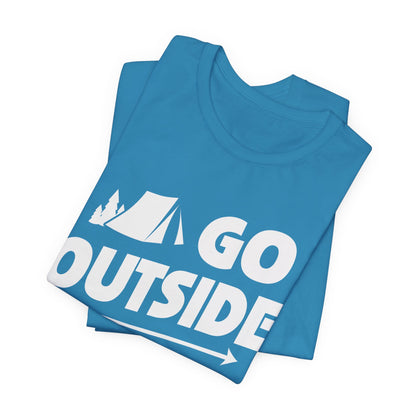 Go Outside Outdoors Hiking Camping Funny Unisex T-Shirt