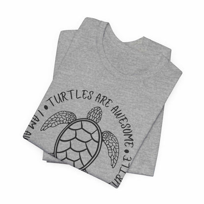 Turtles Are Awesome Therefore I Am A Turtle Funny Beach Unisex T-Shirt