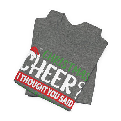 Christmas Cheer I thought You Said Christmas Beer! Funny Unisex Beverage T-shirt