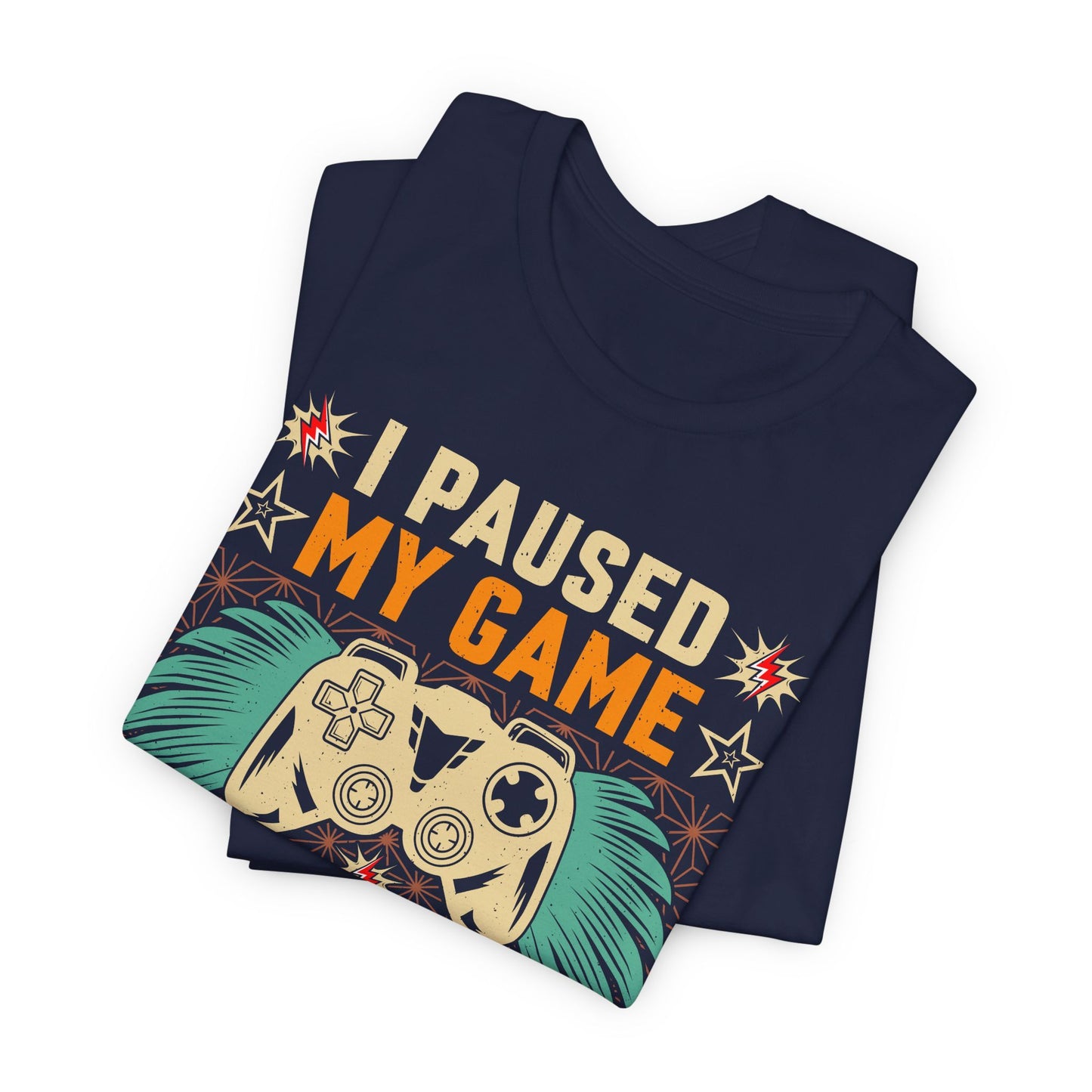 I Paused My Game To Be Here, You're Welcome Funny Unisex Gaming T-shirt