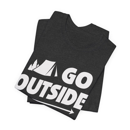 Go Outside Outdoors Hiking Camping Funny Unisex T-Shirt