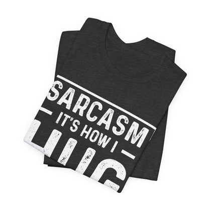Sarcasm, It's How I Hug - Funny Quote Unisex T-shirt