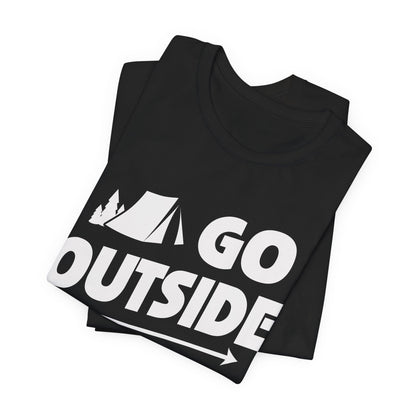 Go Outside Outdoors Hiking Camping Funny Unisex T-Shirt