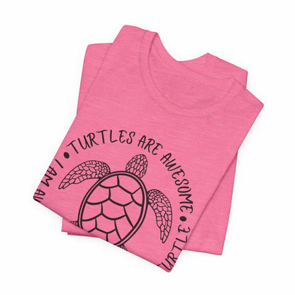 Turtles Are Awesome Therefore I Am A Turtle Funny Beach Unisex T-Shirt