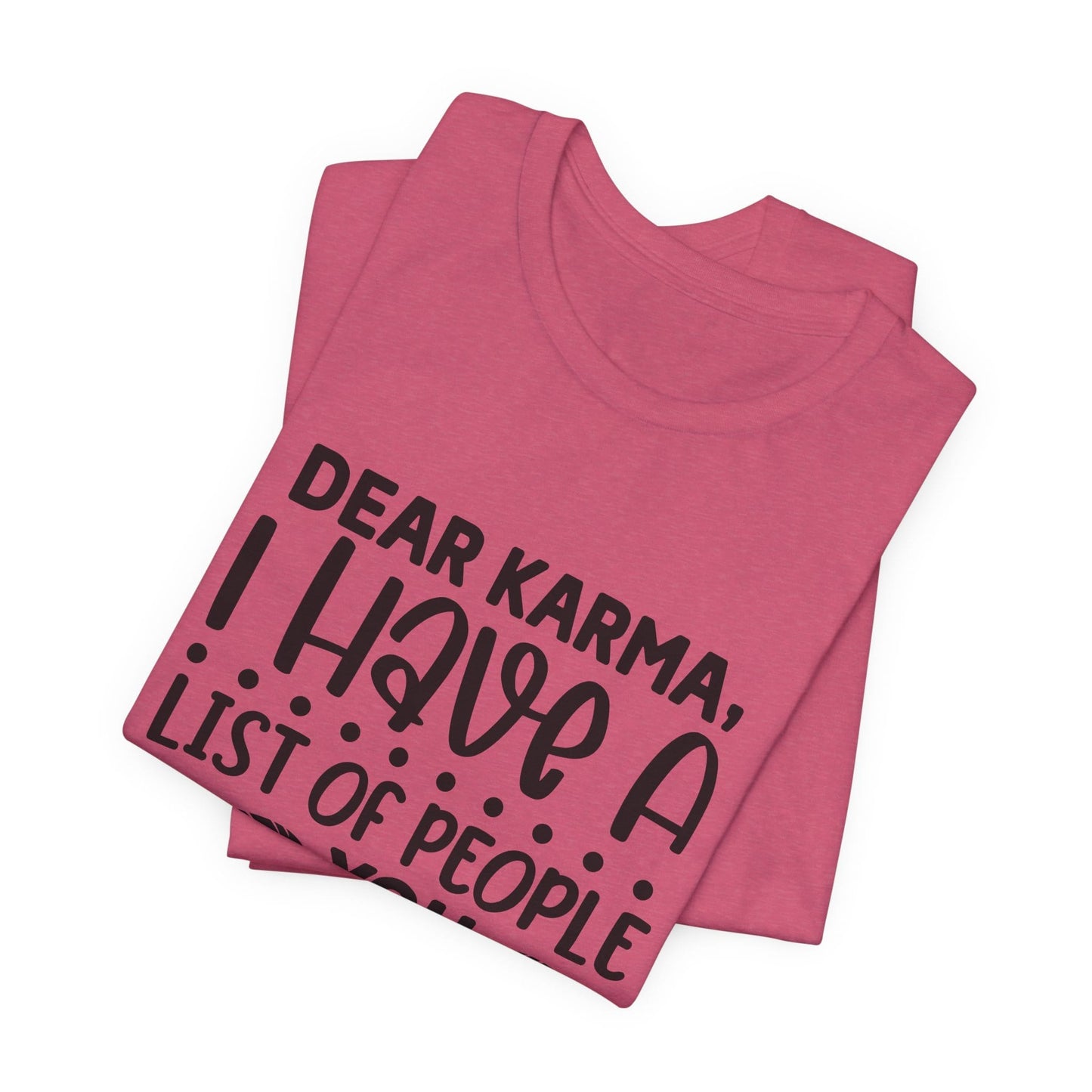 Dear Karma, I Have A Little Of People You Missed Funny Unisex T-Shirt
