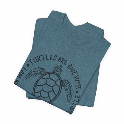 Turtles Are Awesome Therefore I Am A Turtle Funny Beach Unisex T-Shirt