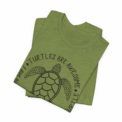 Turtles Are Awesome Therefore I Am A Turtle Funny Beach Unisex T-Shirt