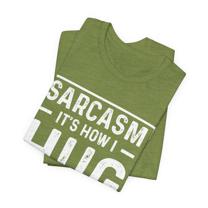 Sarcasm, It's How I Hug - Funny Quote Unisex T-shirt