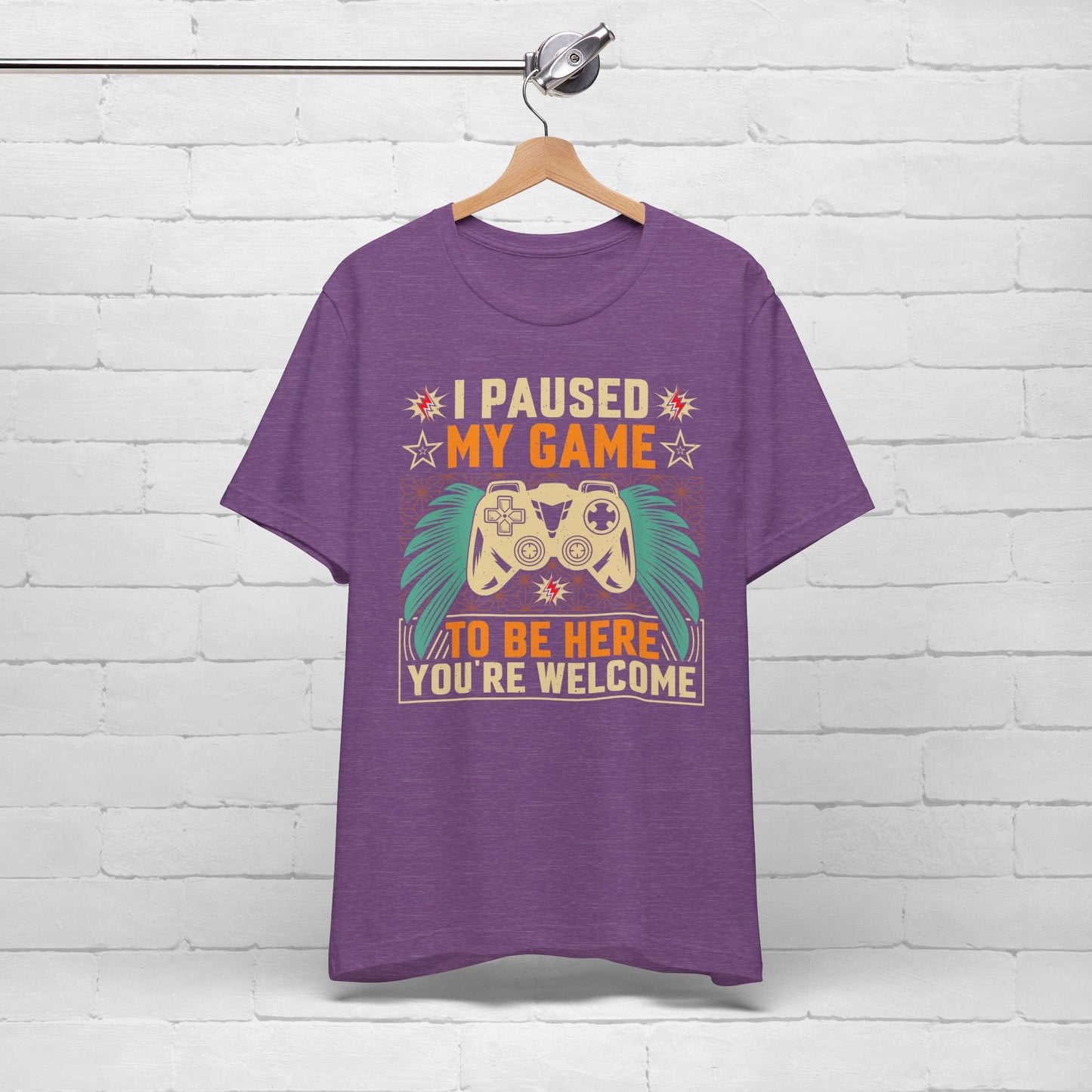 I Paused My Game To Be Here, You're Welcome Funny Unisex Gaming T-shirt