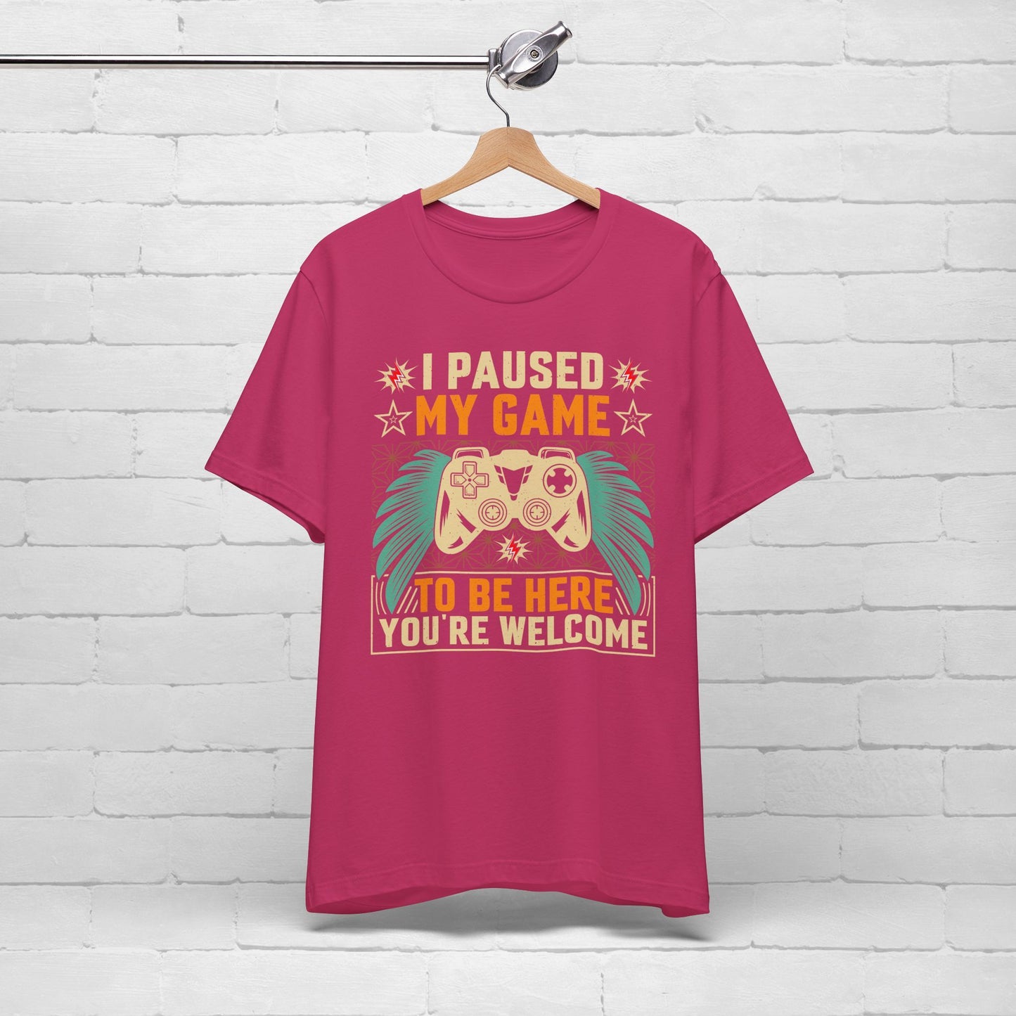 I Paused My Game To Be Here, You're Welcome Funny Unisex Gaming T-shirt