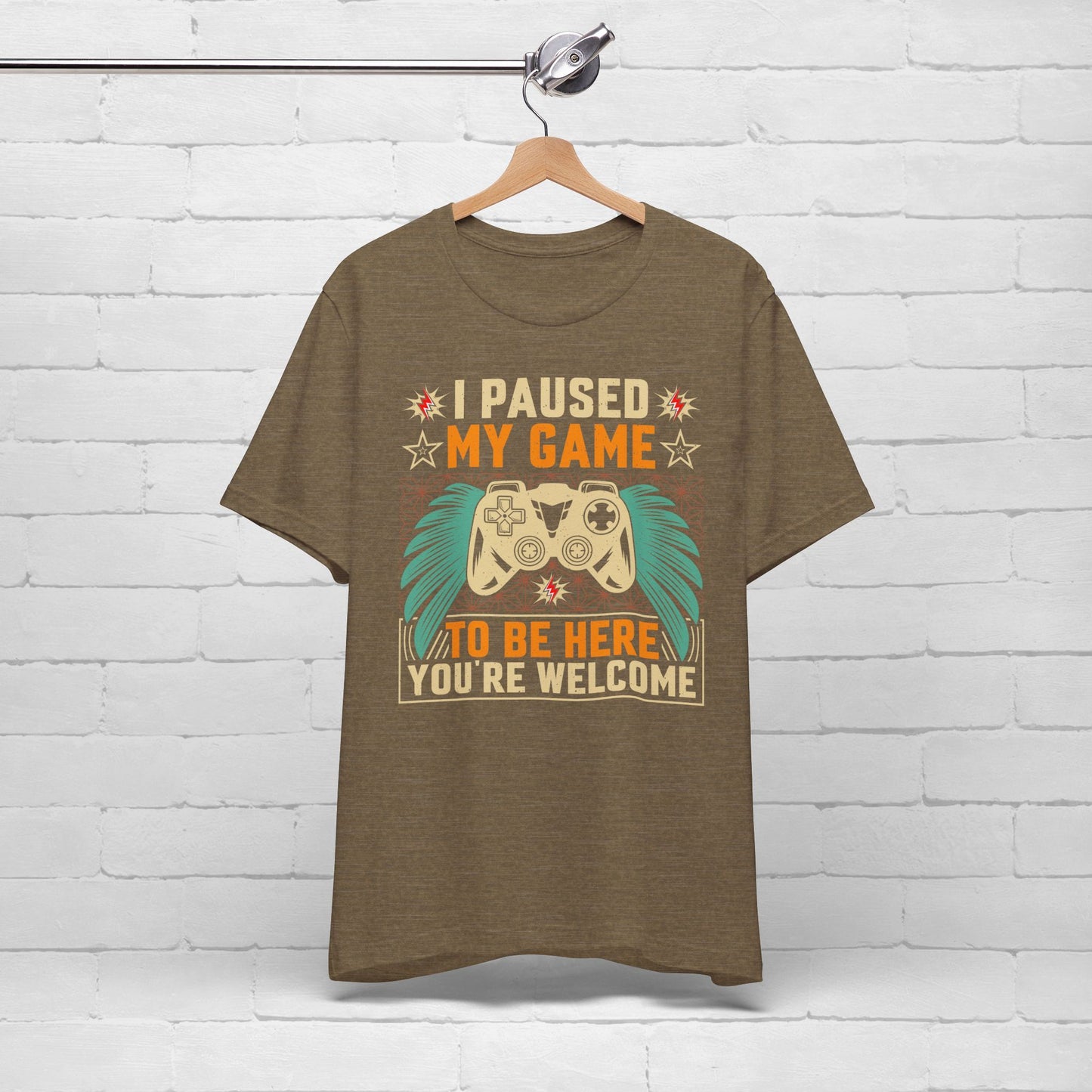 I Paused My Game To Be Here, You're Welcome Funny Unisex Gaming T-shirt