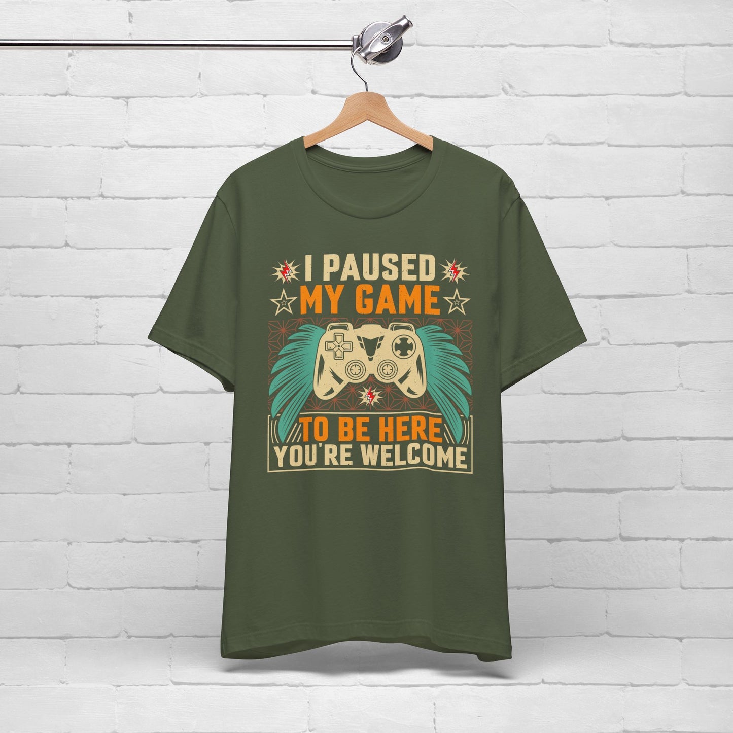 I Paused My Game To Be Here, You're Welcome Funny Unisex Gaming T-shirt
