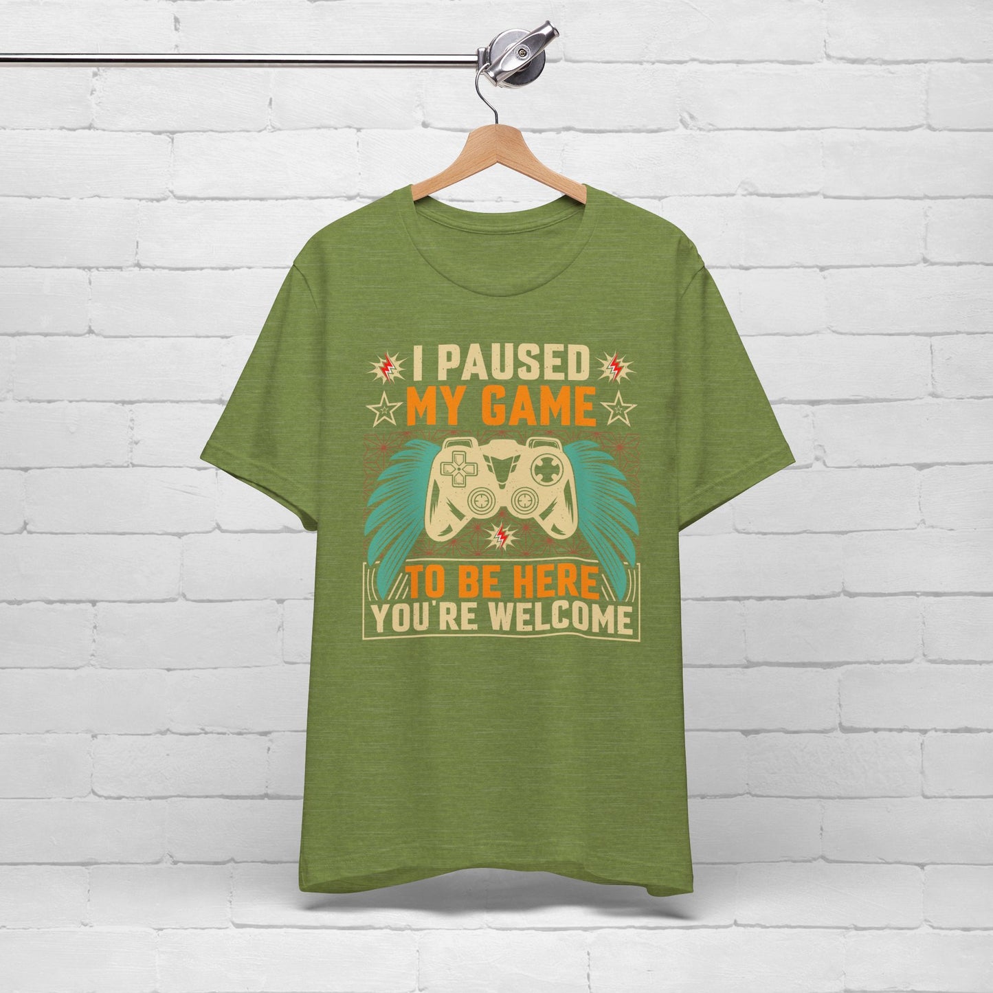 I Paused My Game To Be Here, You're Welcome Funny Unisex Gaming T-shirt
