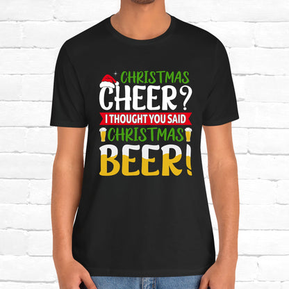 Christmas Cheer I thought You Said Christmas Beer! Funny Unisex Beverage T-shirt