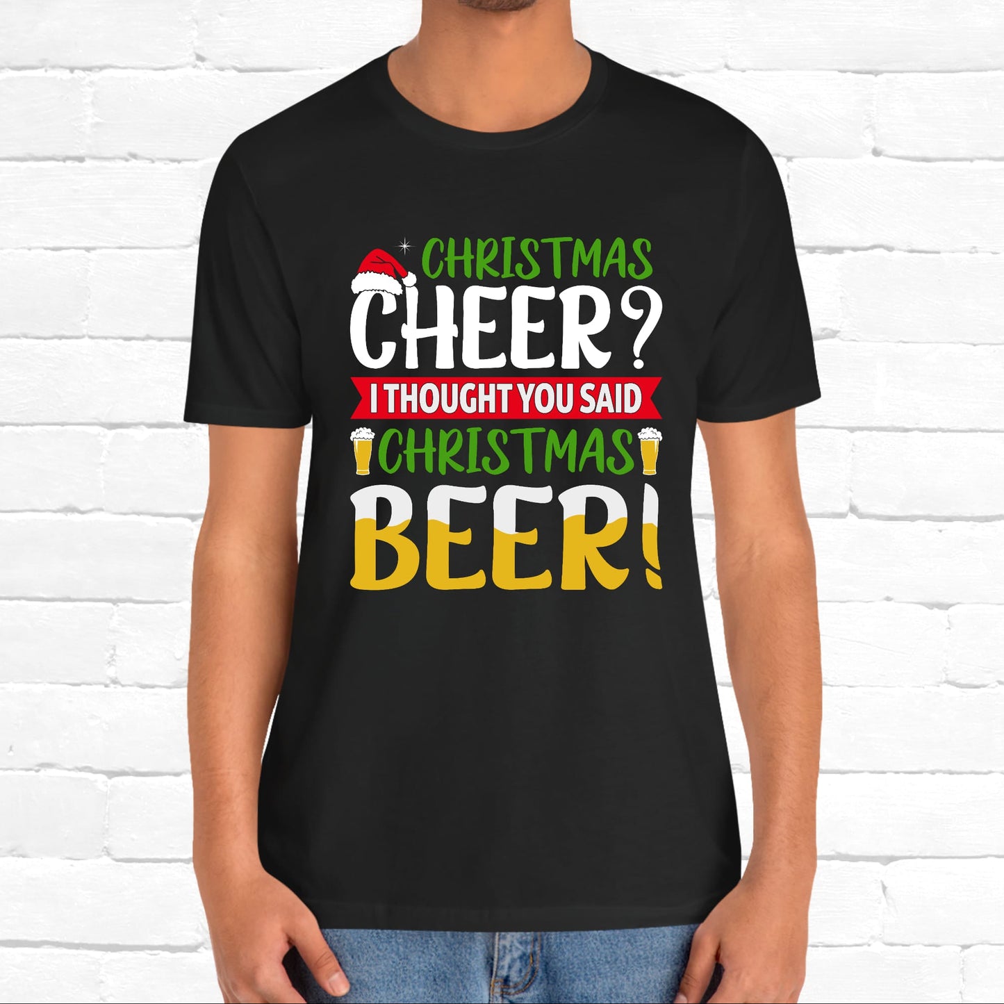 Christmas Cheer I thought You Said Christmas Beer! Funny Unisex Beverage T-shirt