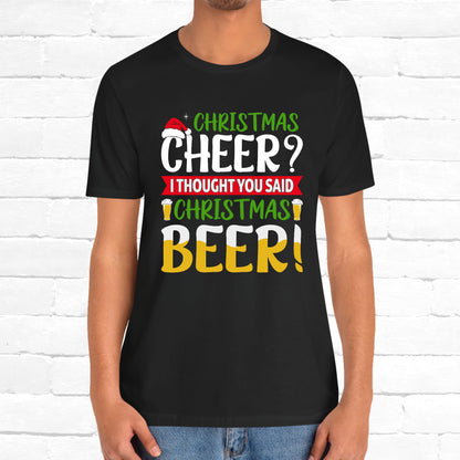 Christmas Cheer I thought You Said Christmas Beer! Funny Unisex Beverage T-shirt