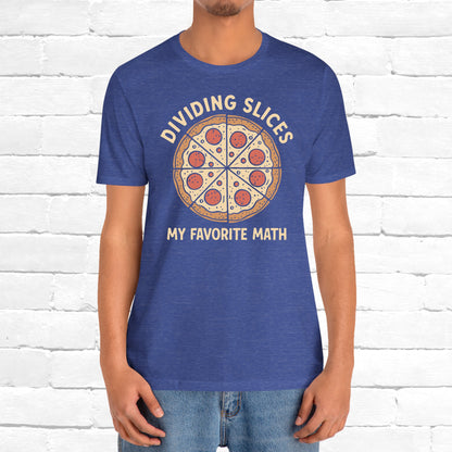 Dividing (Pizza) Slices Is My Favorite Math, Funny Science-Foodie Unisex T-Shirt