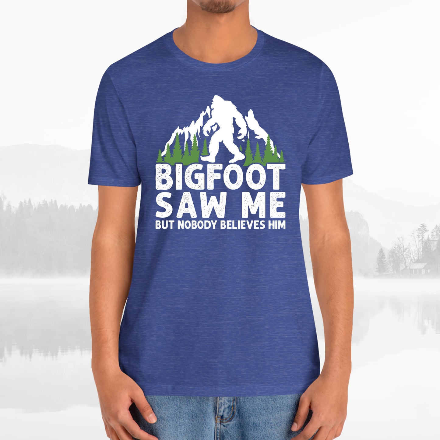 Big Foot Saw Me But Nobody Believes Him Funny Outdoors Unisex T-Shirt
