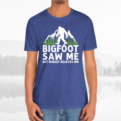 Big Foot Saw Me But Nobody Believes Him Funny Outdoors Unisex T-Shirt