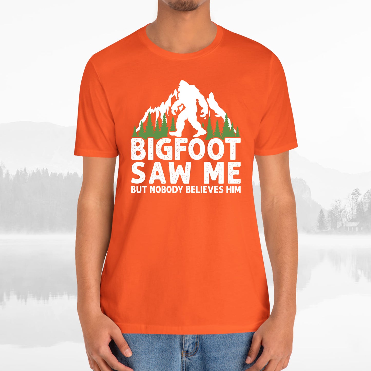 Big Foot Saw Me But Nobody Believes Him Funny Outdoors Unisex T-Shirt
